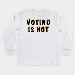 VOTING IS HOT Kids Long Sleeve T-Shirt